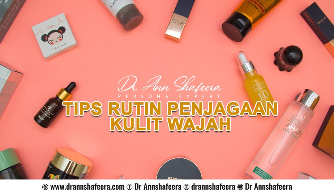 Tips Rutin Penjagaan Kulit wajah