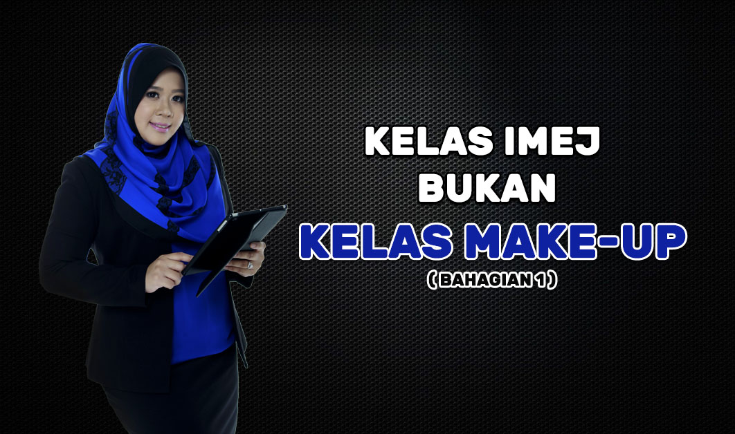 Kelas Imej Bukan Kelas Make – Up