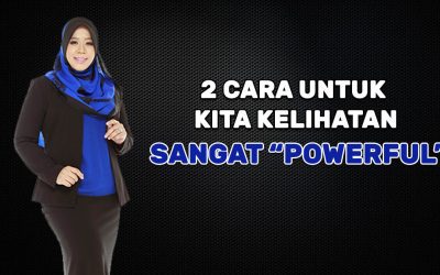 2 Cara untuk kita Kelihatan Sangat “POWERFUL”